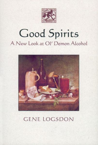 Cover for Gene Logsdon · Good Spirits: A New Look at Ol' Demon Alcohol (Paperback Book) (2000)