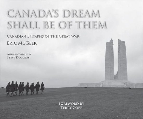 Cover for McGeer, Eric, Ph.D. · Canada's Dream Shall Be Of Them: Canadian Epitaphs of the Great War (Hardcover Book) (2017)