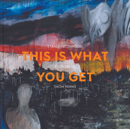 Cover for This Is What You Get: Stanley Donwood | Radiohead |Thom Yorke (Paperback Book) (2025)