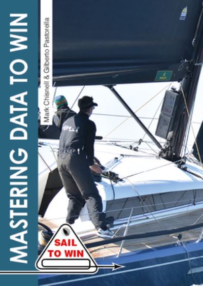 Cover for Mark Chisnell · Mastering Data to Win: Understand Your Instruments to Make the Right Calls &amp; Win Races - Sail to Win (Paperback Book) (2023)