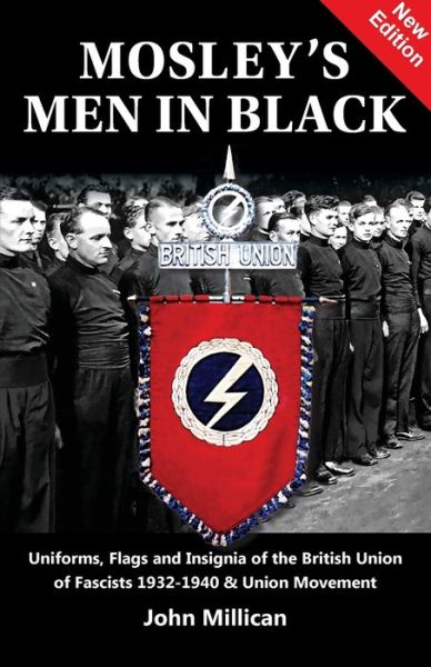 Cover for John Millican · Mosley's Men in Black Uniforms, Flags and Insignia of the British Union of Fascists 1932-1940 &amp; Union Movement (Book) (2020)