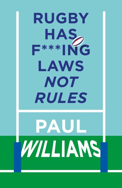 Cover for Paul Williams · Rugby Has F***ing Laws, Not Rules: A Guided Tour Through Rugby’s Bizarre Law Book (Inbunden Bok) (2021)