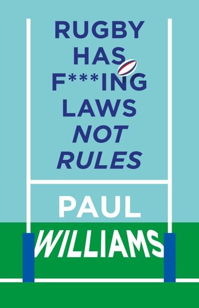 Cover for Paul Williams · Rugby Has F***ing Laws, Not Rules: A Guided Tour Through Rugby’s Bizarre Law Book (Gebundenes Buch) (2021)