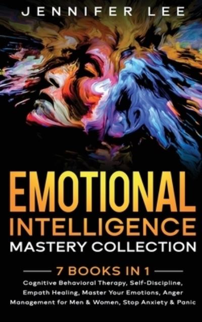 Cover for Jennifer Lee · Emotional Intelligence Mastery Collection: 7 Books in 1 - Cognitive Behavioral Therapy, Self-Discipline, Empath Healing, Master Your Emotions, Anger Management for Men &amp; Women, Stop Anxiety &amp; Panic - Emotional Intelligence (Hardcover Book) (2021)