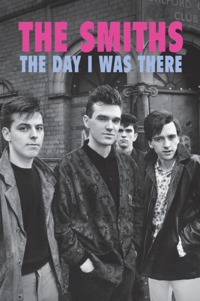 Cover for Richard Houghton · The Smiths - The Day I Was There (Paperback Bog) (2019)