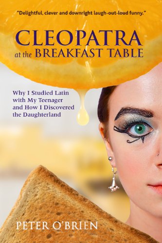 Cover for Peter O'brien · Cleopatra at the Breakfast Table: Why I Studied Latin with My Teenager and How I Discovered the Daughterland (Paperback Book) (2014)