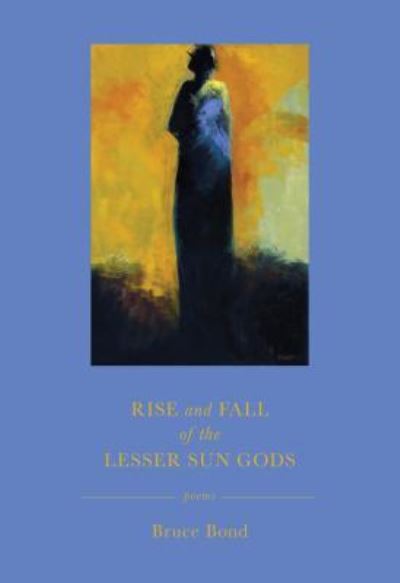 Cover for Bruce Bond · Rise and Fall of the Lesser Sun Gods (Paperback Book) (2018)