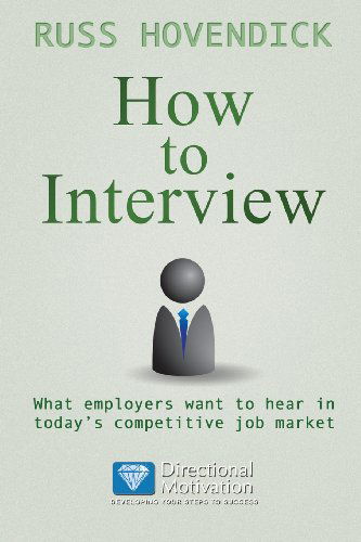 How to Interview: What Employers Want to Hear in Today's Competitive Job Market (Directional Motivation Book Series) - Russ Hovendick - Books - Faithful Life Publishers - 9781937129668 - February 26, 2013