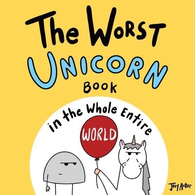 Worst Unicorn Book in the Whole Entire World - Joey Acker - Outro - Joey and Melanie Acker - 9781951046668 - 1 de setembro de 2021