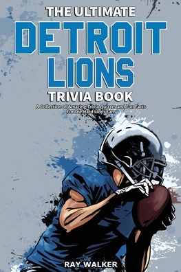 Cover for Ray Walker · The Ultimate Detroit Lions Trivia Book: A Collection of Amazing Trivia Quizzes and Fun Facts for Die-Hard Lions Fans! (Paperback Book) (2021)