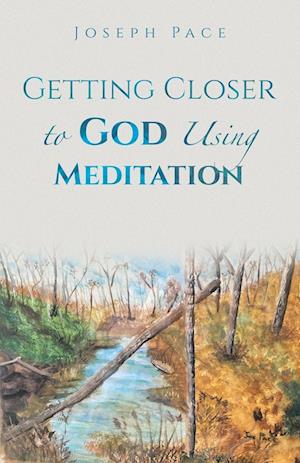 Cover for Joseph Pace · Getting Closer to God Using Meditation (Book) (2023)