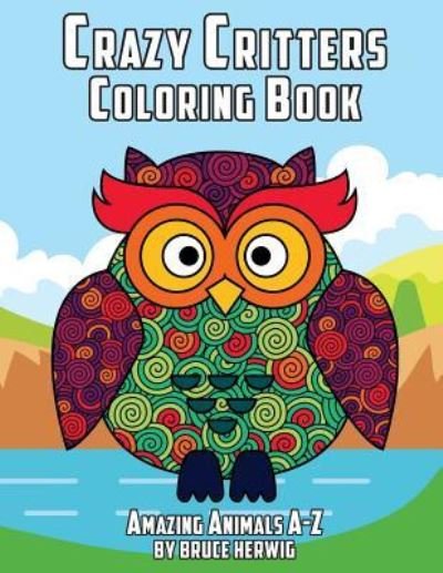 Bruce Herwig · Crazy Critters Coloring Book (Paperback Book) (2017)