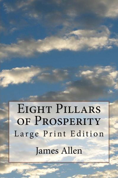 Eight Pillars of Prosperity - James Allen - Books - Createspace Independent Publishing Platf - 9781975781668 - August 26, 2017