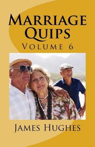 Marriage Quips - James Hughes - Książki - Createspace Independent Publishing Platf - 9781976346668 - 13 września 2017