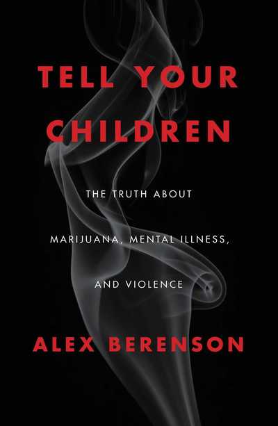 Cover for Alex Berenson · Tell Your Children: The Truth About Marijuana, Mental Illness, and Violence (Hardcover Book) (2019)