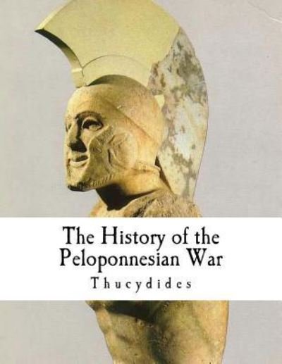 The History of the Peloponnesian War - Thucydides - Libros - Createspace Independent Publishing Platf - 9781983490668 - 2 de enero de 2018