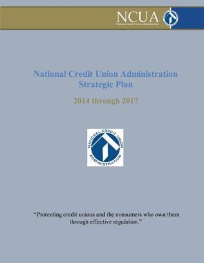 Cover for National Credit Union Administration · National Credit Union Administration Strategic Plan (Paperback Book) (2018)