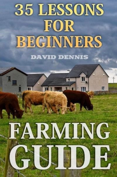 Farming Guide - David Dennis - Libros - Createspace Independent Publishing Platf - 9781987661668 - 14 de abril de 2018