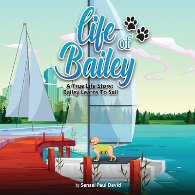 Cover for Sensei Paul David · Life of Bailey: A True Life Story: Bailey Learns To Sail - Life of Bailey (Paperback Book) (2021)