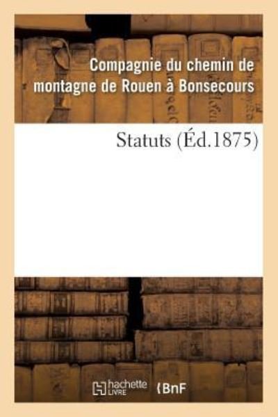 Cover for Compagnie Du Chemin de Montagne de Rouen À Bonsecours · Statuts (Pocketbok) (2018)