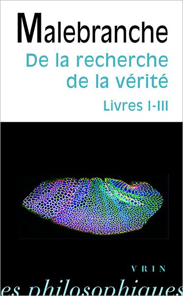 De La Recherche De La Verite: Livres I-iii (Bibliotheque Des Textes Philosophiques) (French Edition) - Nicolas Malebranche - Libros - Vrin - 9782711618668 - 10 de octubre de 2006