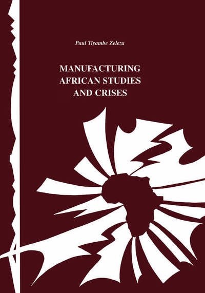 Cover for Paul Tyambe Zeleza · Manufacturing African Studies and Crises (Pocketbok) (1997)