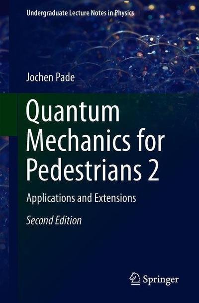 Cover for Jochen Pade · Quantum Mechanics for Pedestrians 2: Applications and Extensions - Undergraduate Lecture Notes in Physics (Paperback Bog) [2nd ed. 2018 edition] (2018)