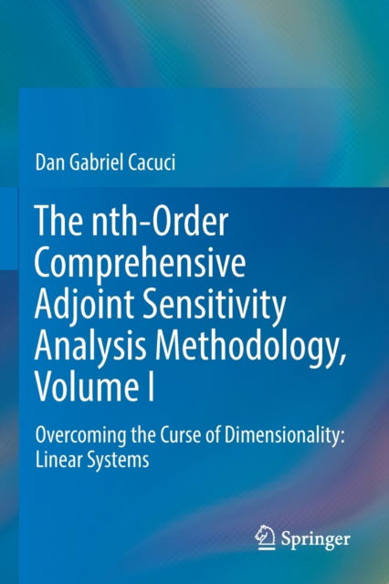 Cover for Dan Gabriel Cacuci · The nth-Order Comprehensive Adjoint Sensitivity Analysis Methodology, Volume I: Overcoming the Curse of Dimensionality: Linear Systems (Paperback Book) [2022 edition] (2023)