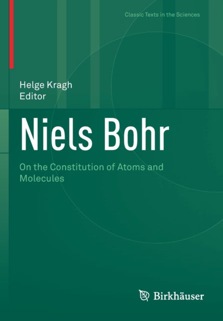 Cover for Helge Kragh · Niels Bohr: On the Constitution of Atoms and Molecules - Classic Texts in the Sciences (Paperback Book) [1st ed. 2022 edition] (2023)