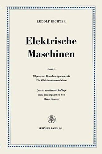 Rudolf Richter · Elektrische Maschinen: Erster Band: Allgemeine Berechnungselemente, Die Gleichstrommaschinen (Paperback Book) [3rd 3. Aufl. 1967. Softcover Reprint of the Origin edition] (1967)