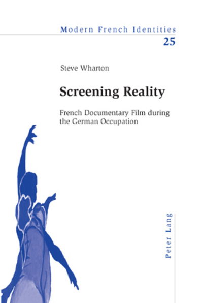 Cover for Steve Wharton · Screening Reality: French Documentary Film During the German Occupation - Modern French Identities (Paperback Book) (2006)