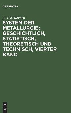 System der Metallurgie Geschichtl, Statistisch, Theoretisch und Technisch - C. J. B. Karsten - Books - De Gruyter, Inc. - 9783111200668 - December 13, 1901