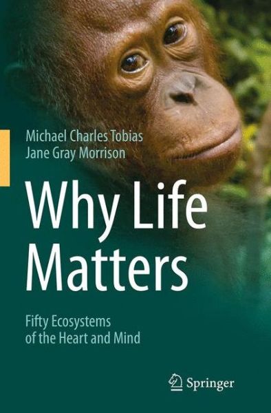 Cover for Michael Charles Tobias · Why Life Matters: Fifty Ecosystems of the Heart and Mind (Paperback Book) [Softcover reprint of the original 1st ed. 2014 edition] (2016)