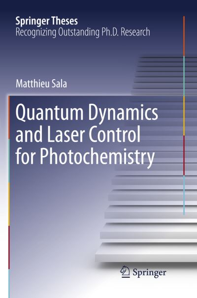 Cover for Matthieu Sala · Quantum Dynamics and Laser Control for Photochemistry - Springer Theses (Paperback Book) [Softcover reprint of the original 1st ed. 2016 edition] (2018)