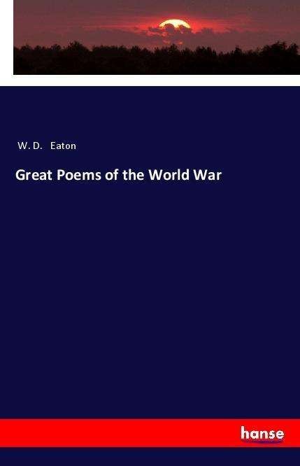 Great Poems of the World War - Eaton - Livres -  - 9783337538668 - 30 mai 2018