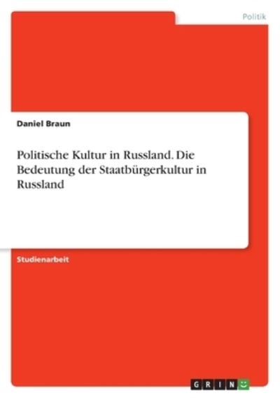 Cover for Daniel Braun · Politische Kultur in Russland. Die Bedeutung der Staatburgerkultur in Russland (Paperback Book) (2021)