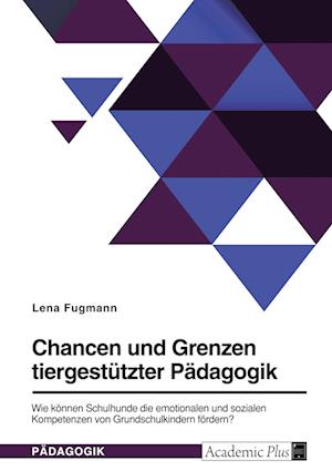 Cover for Lena Fugmann · Chancen und Grenzen tiergestutzter Padagogik. Wie koennen Schulhunde die emotionalen und sozialen Kompetenzen von Grundschulkindern foerdern? (Paperback Book) (2022)