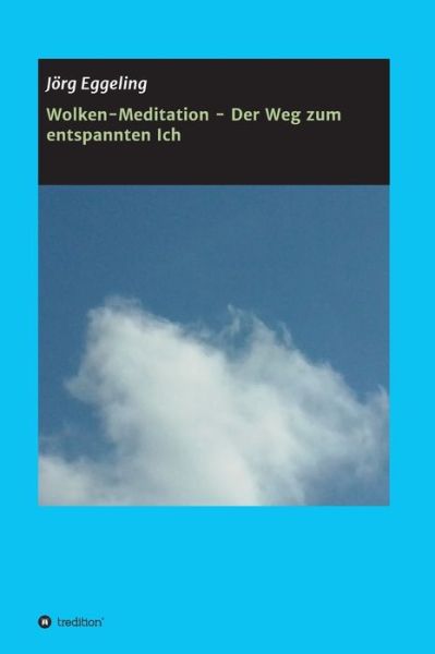 Cover for Joerg Eggeling · Wolken-Meditation - Der Weg zum entspannten Ich (Hardcover Book) (2021)