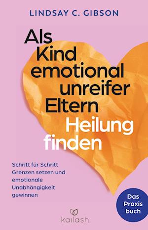 Cover for Lindsay C. Gibson · Als Kind emotional unreifer Eltern Heilung finden (Buch) (2024)