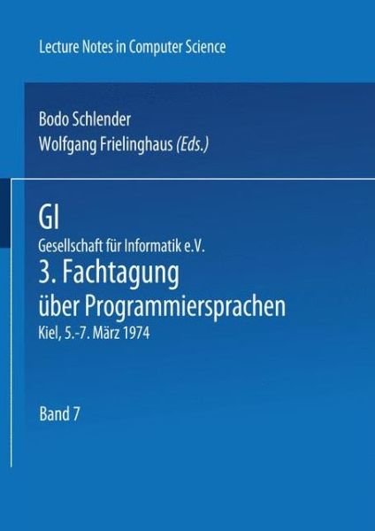 Cover for B Schlender · Gi - 3. Fachtagung Ber Programmiersprachen: Gesellschaft Fur Informatik E.v., Kiel, 5.-7. M Rz 1974 (1974) - Lecture Notes in Computer Science (Paperback Book) (1974)
