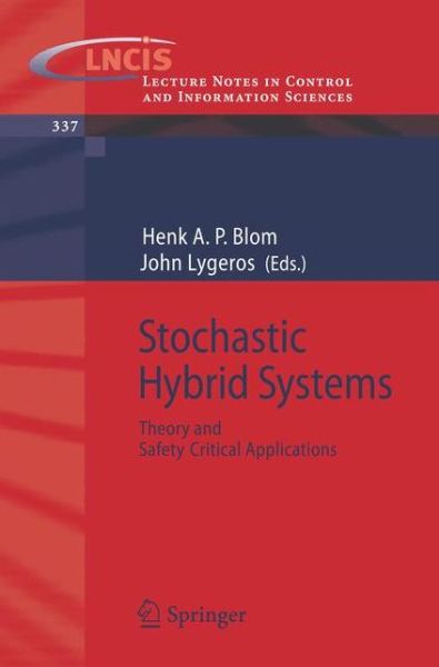 Stochastic Hybrid Systems: Theory and Safety Critical Applications - Lecture Notes in Control and Information Sciences - Henk Blom - Books - Springer-Verlag Berlin and Heidelberg Gm - 9783540334668 - June 19, 2006