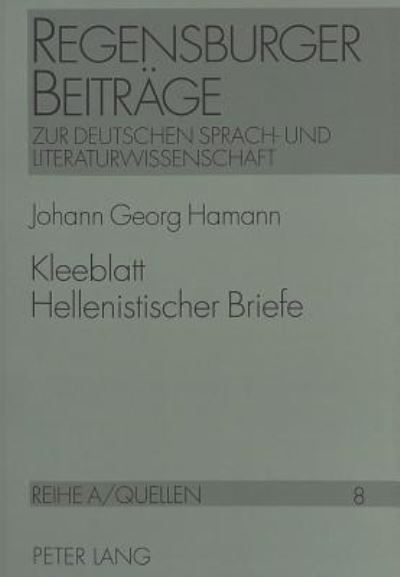 Kleeblatt hellenistischer Briefe - Johann Georg Hamann - Kirjat - P. Lang - 9783631469668 - tiistai 1. maaliskuuta 1994