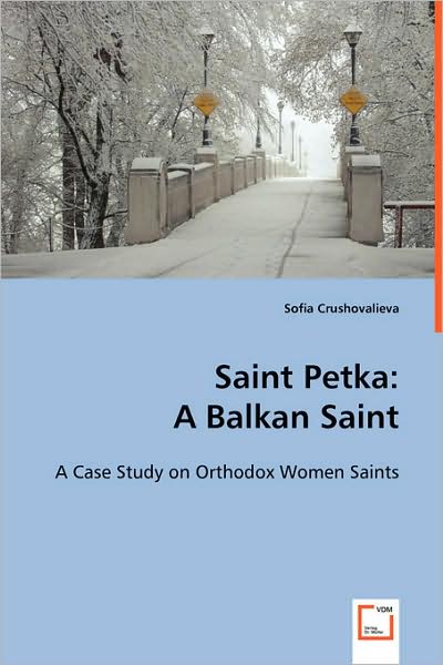 Cover for Sofia Crushovalieva · Saint Petka: a Balkan Saint: a Case Study on Orthodox Women Saints (Paperback Book) (2008)