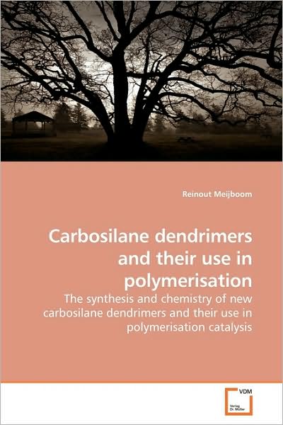 Carbosilane Dendrimers and Their Use in Polymerisation: the Synthesis and Chemistry of New Carbosilane Dendrimers and Their Use in Polymerisation Catalysis - Reinout Meijboom - Books - VDM Verlag - 9783639038668 - September 1, 2009