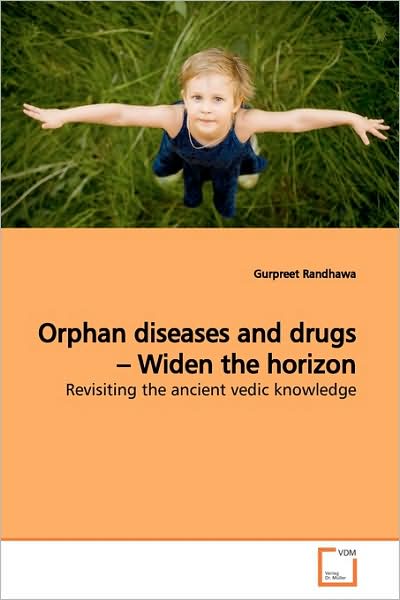 Cover for Gurpreet Randhawa · Orphan Diseases and Drugs ? Widen the Horizon: Revisiting the Ancient Vedic Knowledge (Paperback Book) (2009)