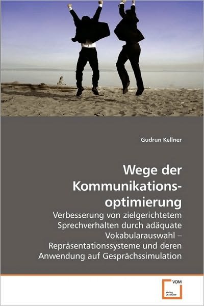 Cover for Gudrun Kellner · Wege Der Kommunikationsoptimierung: Verbesserung Von Zielgerichtetem Sprechverhalten    Durch Adäquate Vokabularauswahl ?    Repräsentationssysteme ... Auf    Gesprächssimulation (Paperback Book) [German edition] (2010)