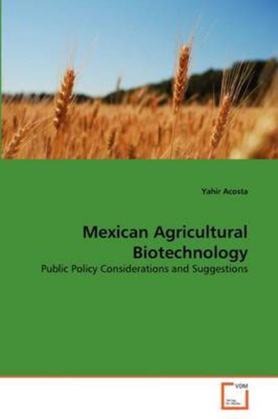Cover for Yahir Acosta · Mexican Agricultural Biotechnology: Public Policy Considerations and Suggestions (Paperback Bog) (2011)