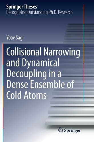 Cover for Yoav Sagi · Collisional Narrowing and Dynamical Decoupling in a Dense Ensemble of Cold Atoms - Springer Theses (Paperback Book) [2012 edition] (2014)