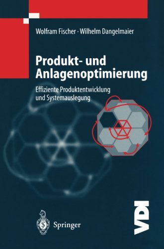 Cover for W Fischer · Produkt- Und Anlagenoptimierung: Effiziente Produktentwicklung Und Systemauslegung - VDI-Buch (Paperback Book) [Softcover Reprint of the Original 1st 2000 edition] (2012)