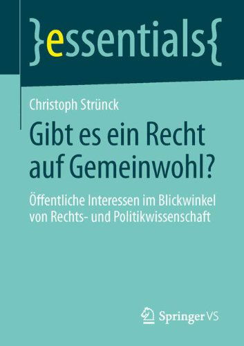 Cover for Christoph Strunck · Gibt Es Ein Recht Auf Gemeinwohl?: OEffentliche Interessen Im Blickwinkel Von Rechts- Und Politikwissenschaft - Essentials (Paperback Book) [2014 edition] (2014)